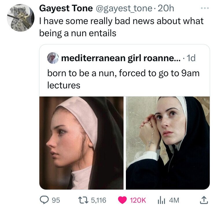 girl - Gayest Tone 20h I have some really bad news about what being a nun entails mediterranean girl roanne.... 1d born to be a nun, forced to go to 9am lectures 95 15, ili 4M