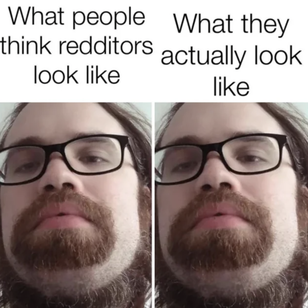 selfie - What people What they think redditors actually look look