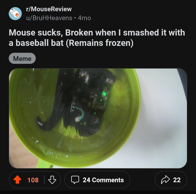 screenshot - rMouseReview uBruHHeavens 4mo Mouse sucks, Broken when I smashed it with a baseball bat Remains frozen Meme 108 24 22