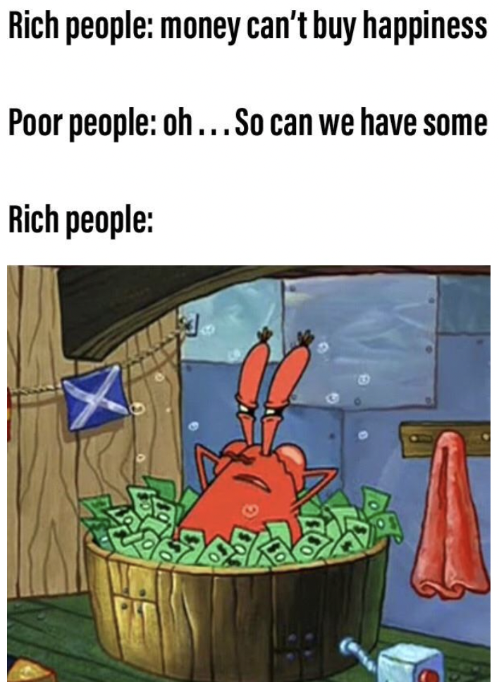 cartoon - Rich people money can't buy happiness Poor people oh...So can we have some Rich people