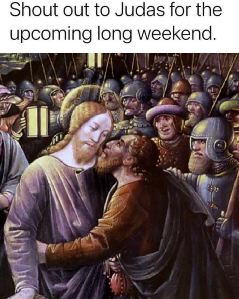 biblical art memes - Shout out to Judas for the upcoming long weekend.