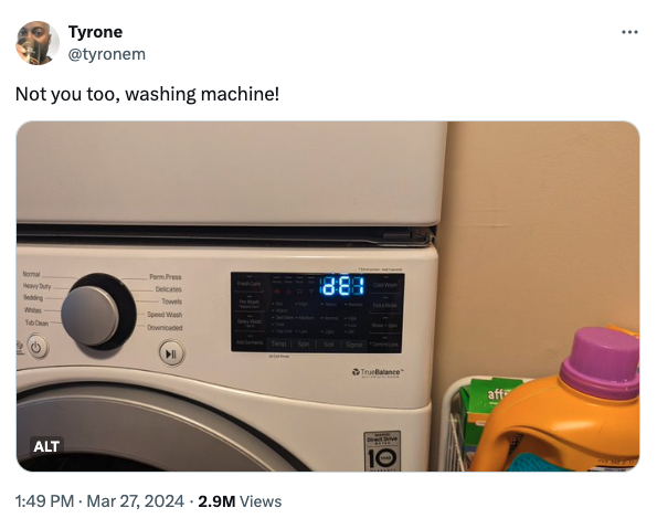 washing machine - Tyrone Not you too, washing machine! Perm Press Free Care 888 Heavy Duty Bedding Whis Delicates Towels Speed Wash Downloaded TrueBalance Alt 2.9M Views Driv 10 aff ...
