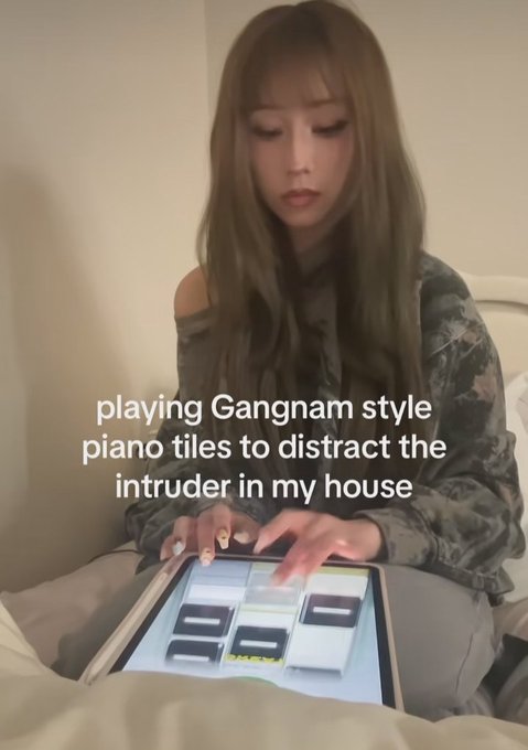 girl - playing Gangnam style piano tiles to distract the intruder in my house