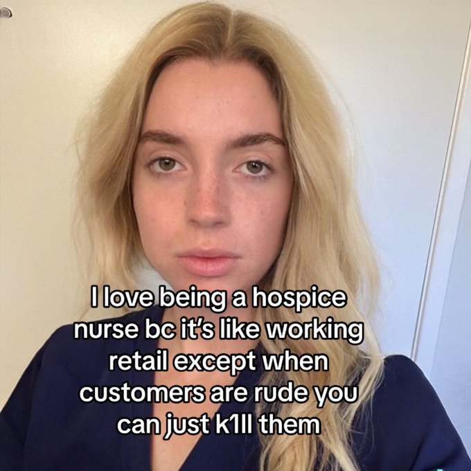 blond - I love being a hospice nurse bc it's working retail except when customers are rude you can just kill them