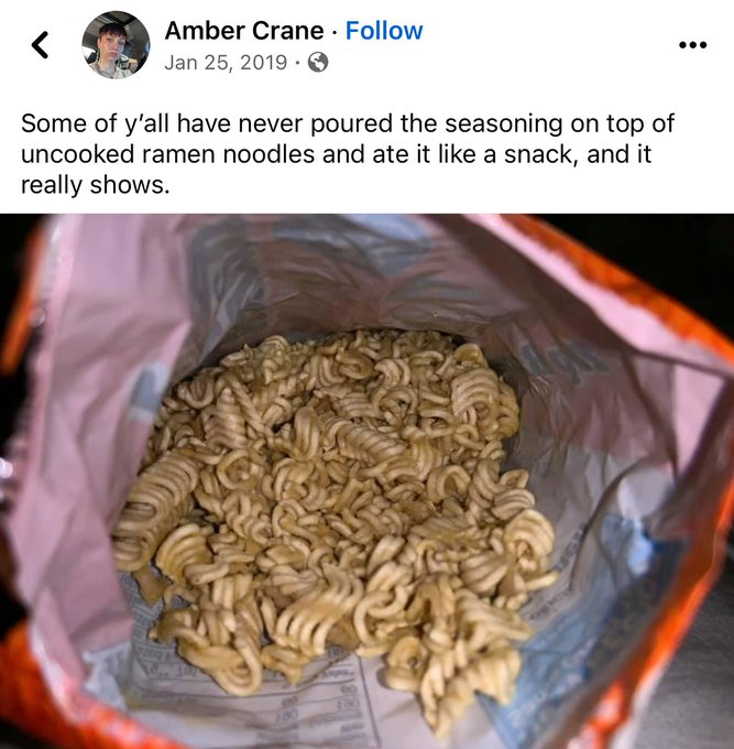mealworm - Amber Crane. . Some of y'all have never poured the seasoning on top of uncooked ramen noodles and ate it a snack, and it really shows.