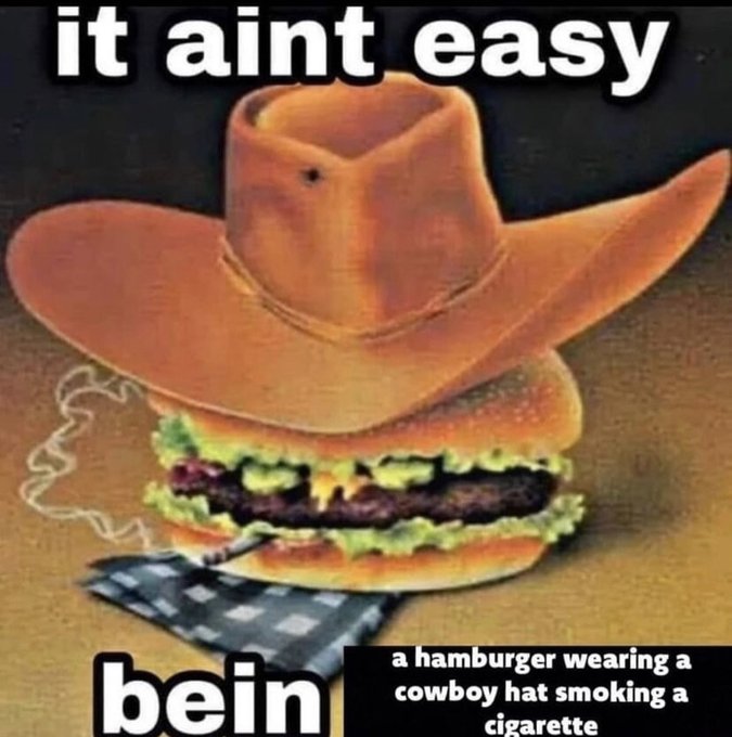 cowboy hat - it aint easy bein a hamburger wearing cowboy hat smoking a cigarette