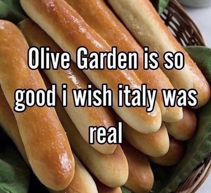 olive garden italy meme - Olive Garden is so good i wish italy was real