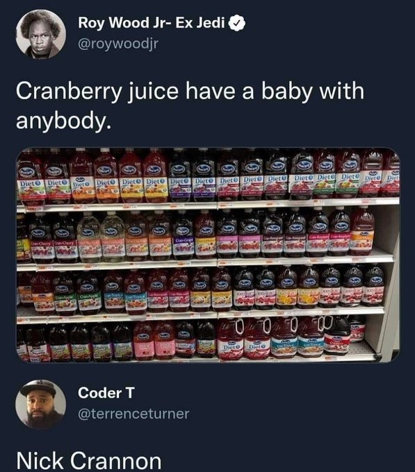 cranberry juice meme - Roy Wood Jr Ex Jedi Cranberry juice have a baby with anybody. Diet Diet Dieto Dieto Diet Diet Diet Diet Diet Diet Diet Diet Diet Diet Diet Diet GunChery Chery Coder T Nick Crannon 00000 Dieto Dieto