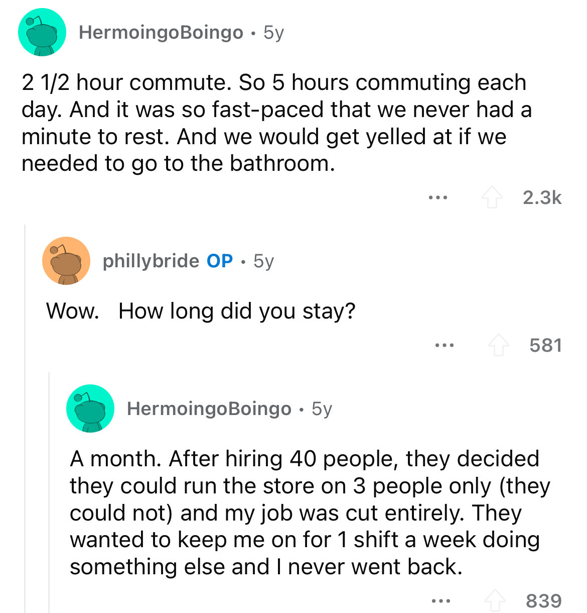 screenshot - Hermoingo Boingo 5y 2 12 hour commute. So 5 hours commuting each day. And it was so fastpaced that we never had a minute to rest. And we would get yelled at if we needed to go to the bathroom. phillybride Op. 5y Wow. How long did you stay? ..
