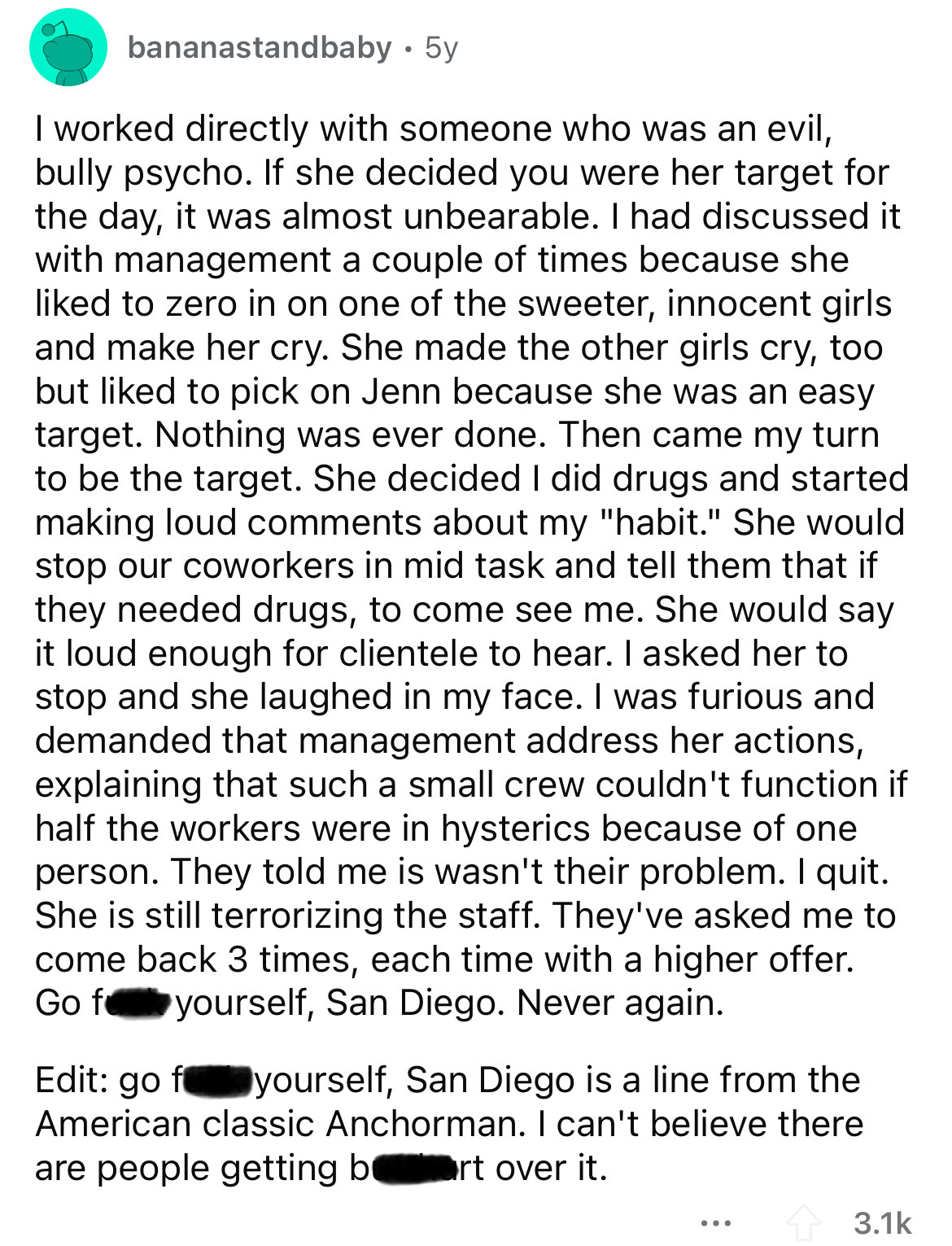 document - bananastandbaby. 5y I worked directly with someone who was an evil, bully psycho. If she decided you were her target for the day, it was almost unbearable. I had discussed it with management a couple of times because she d to zero in on one of
