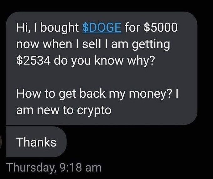 screenshot - Hi, I bought $Doge for $5000 now when I sell I am getting $2534 do you know why? How to get back my money? I am new to crypto Thanks Thursday,