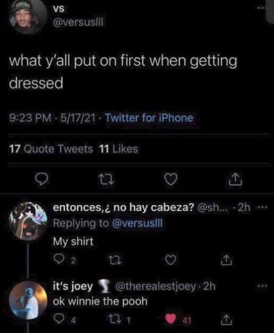 screenshot - Vs what y'all put on first when getting dressed 51721 Twitter for iPhone 17 Quote Tweets 11 27 entonces, no hay cabeza? ....2h My shirt 2 it's joey ok winnie the pooh 94 131 41 A