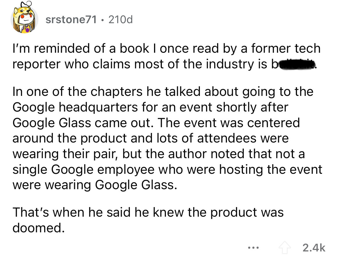 screenshot - srstone71 210d . I'm reminded of a book I once read by a former tech reporter who claims most of the industry is be In one of the chapters he talked about going to the Google headquarters for an event shortly after Google Glass came out. The 