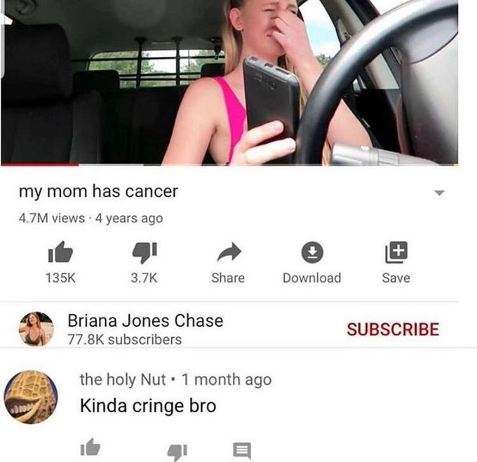 girl - my mom has cancer 4.7M views 4 years ago Download Save Briana Jones Chase subscribers the holy Nut 1 month ago Kinda cringe bro Subscribe