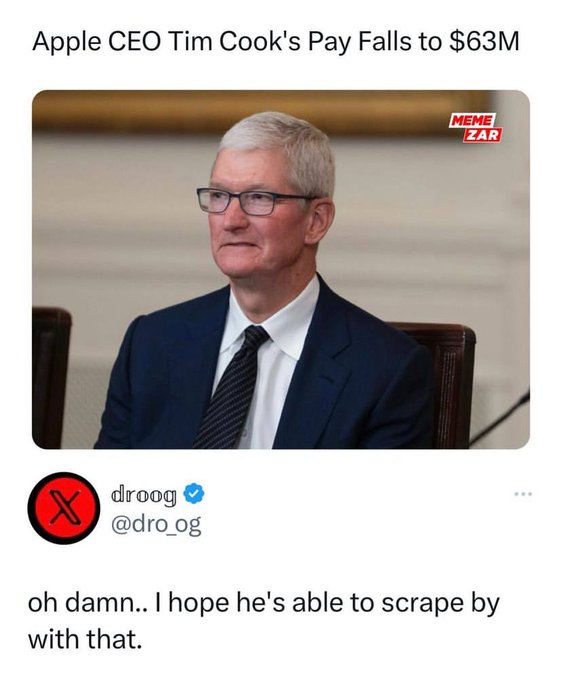 photo caption - Apple Ceo Tim Cook's Pay Falls to $63M Meme Zar X droog oh damn.. I hope he's able to scrape by with that.
