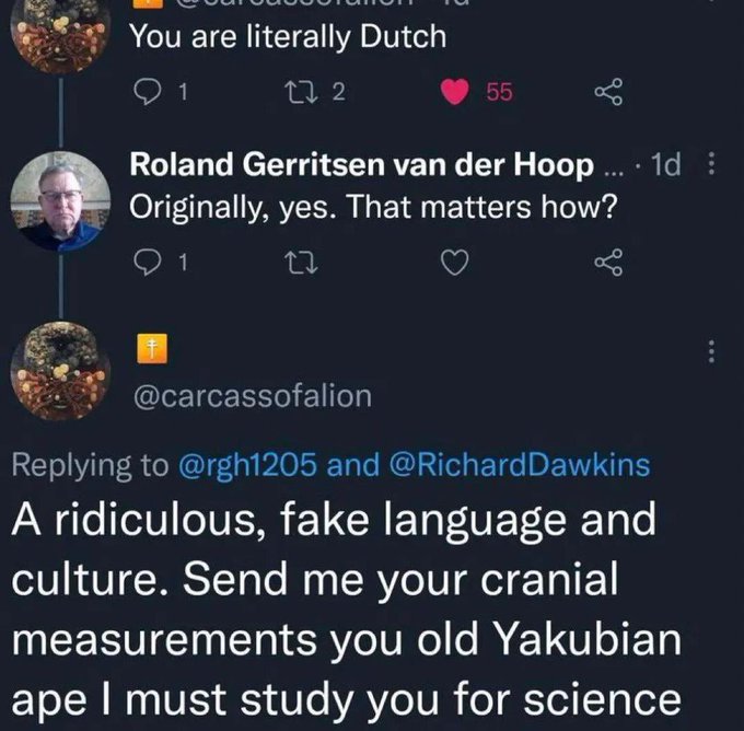 screenshot - You are literally Dutch 1 27 2 55 go Roland Gerritsen van der Hoop.... 1d Originally, yes. That matters how? 1 and Dawkins A ridiculous, fake language and culture. Send me your cranial measurements you old Yakubian ape I must study you for sc