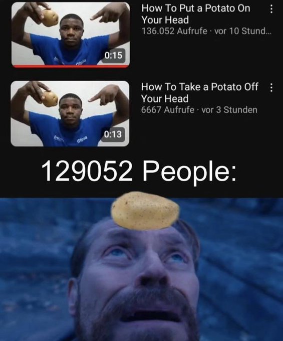 photo caption - How To Put a Potato On Your Head 136.052 Aufrufe vor 10 Stund... How To Take a Potato Off Your Head 6667 Aufrufe vor 3 Stunden 129052 People