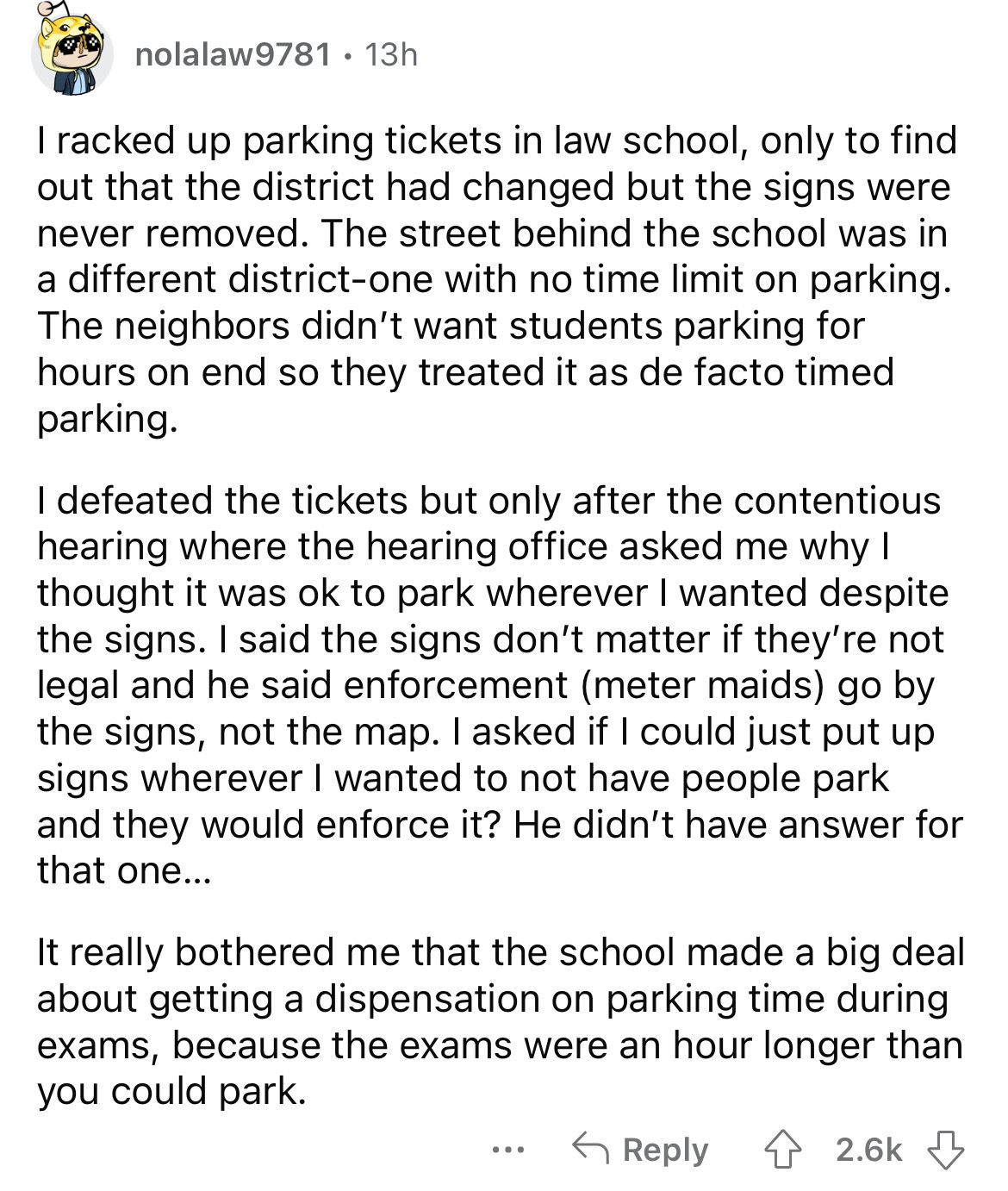 document - nolalaw9781 13h I racked up parking tickets in law school, only to find out that the district had changed but the signs were never removed. The street behind the school was in a different districtone with no time limit on parking. The neighbors
