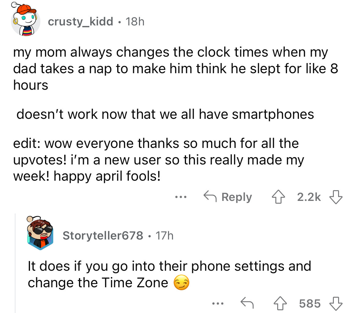 screenshot - crusty_kidd 18h my mom always changes the clock times when my dad takes a nap to make him think he slept for 8 hours doesn't work now that we all have smartphones edit wow everyone thanks so much for all the upvotes! i'm a new user so this re