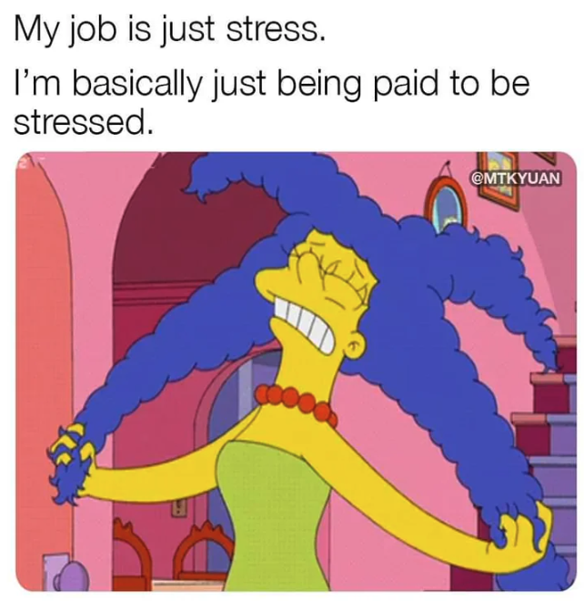 cartoon - My job is just stress. I'm basically just being paid to be stressed.