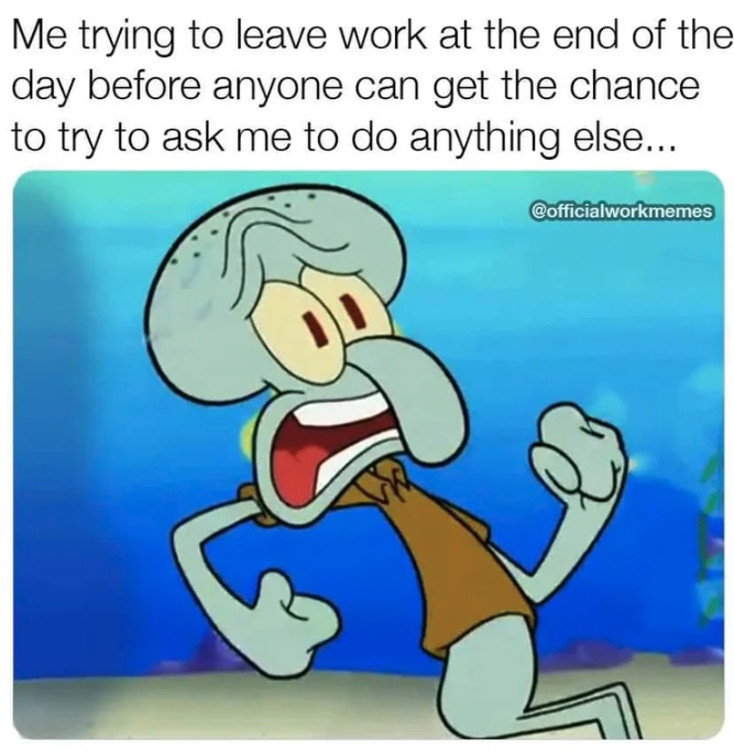 cartoon - Me trying to leave work at the end of the day before anyone can get the chance to try to ask me to do anything else... Cofficialworkmemes