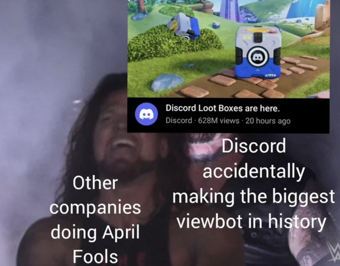 screenshot - Other companies doing April Fools B Discord Loot Boxes are here. Discord 628M views 20 hours ago Discord accidentally making the biggest viewbot in history