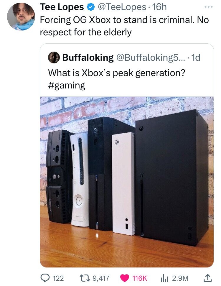 electronics - Tee Lopes 16h Forcing Og Xbox to stand is criminal. No respect for the elderly Buffaloking .... 1d What is Xbox's peak generation? 122 9, Ilil 2.9M