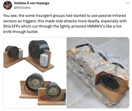 wood - Voodoo 6 von Inyanga You see, the some insurgent groups had started to use passive infrared sensors as triggers, this made side attacks more deadly, especially with Shia EFPs which cut through the lightly armored Hmmwv's a hot knife through butter.