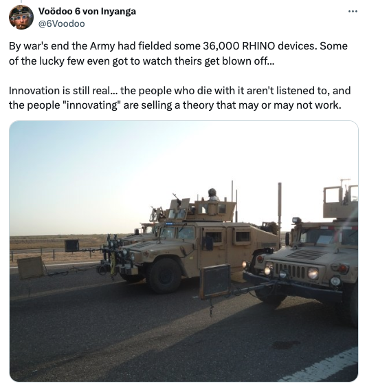 armored car - Voodoo 6 von Inyanga By war's end the Army had fielded some 36,000 Rhino devices. Some of the lucky few even got to watch theirs get blown off... Innovation is still real... the people who die with it aren't listened to, and the people "inno