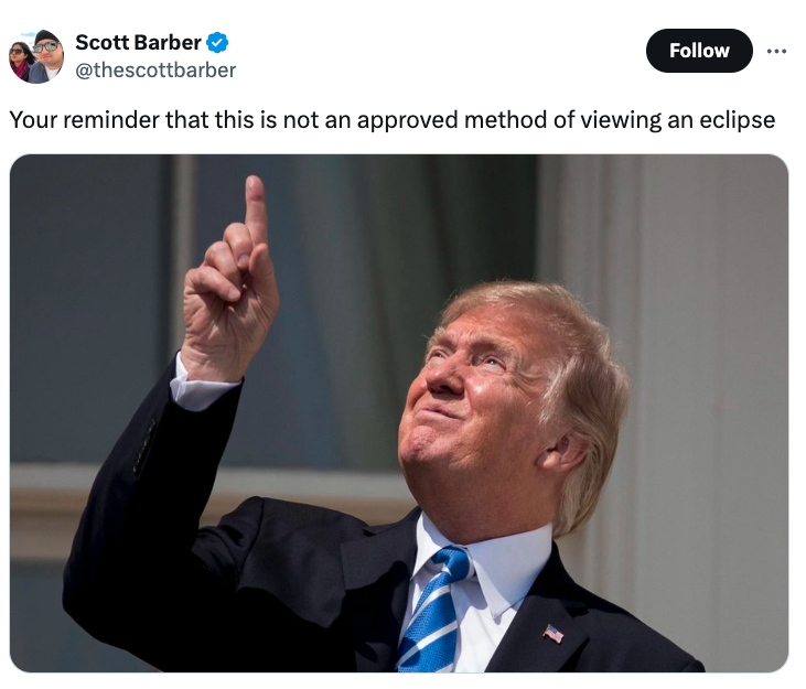 trump looks at sun - Scott Barber Your reminder that this is not an approved method of viewing an eclipse