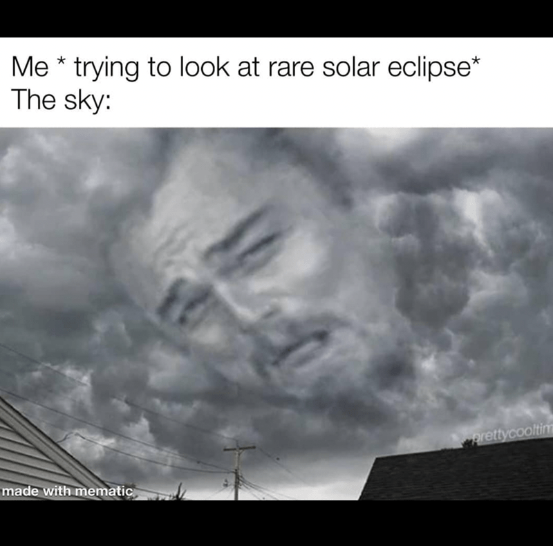 universe give me a sign meme - Me trying to look at rare solar eclipse The sky prettycooltim made with mematic