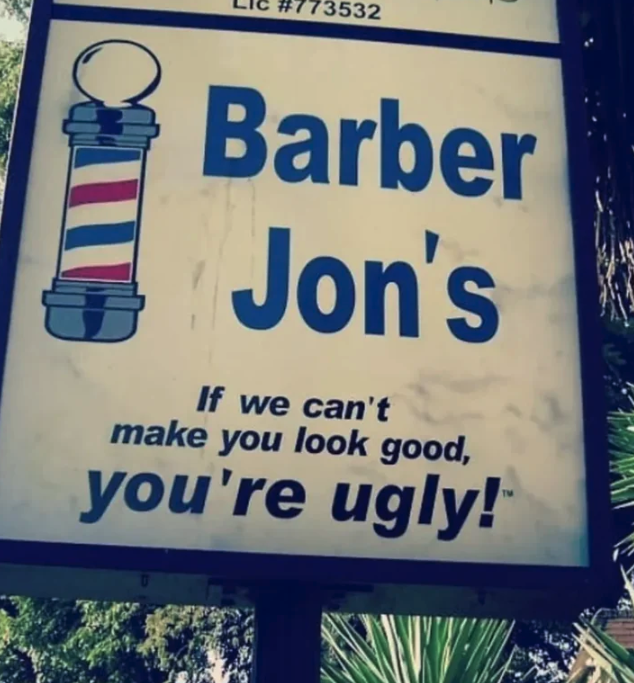 signage - Barber Jon's If we can't make you look good, you're ugly!