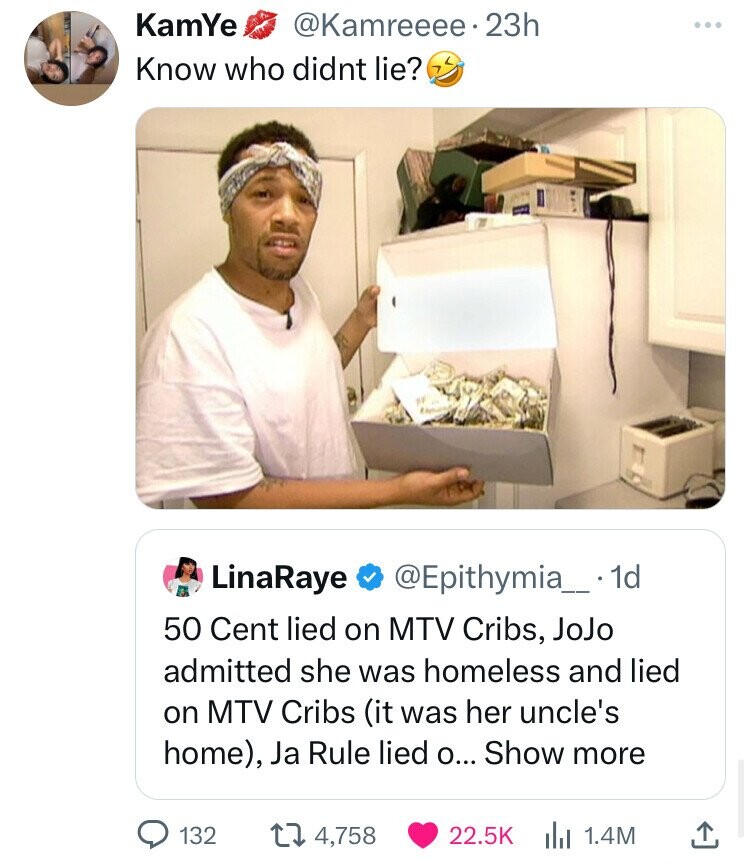redman meme - KamYe 23h Know who didnt lie? LinaRaye . 1d 50 Cent lied on Mtv Cribs, JoJo admitted she was homeless and lied on Mtv Cribs it was her uncle's home, Ja Rule lied o... Show more 132 14,758 1.4M