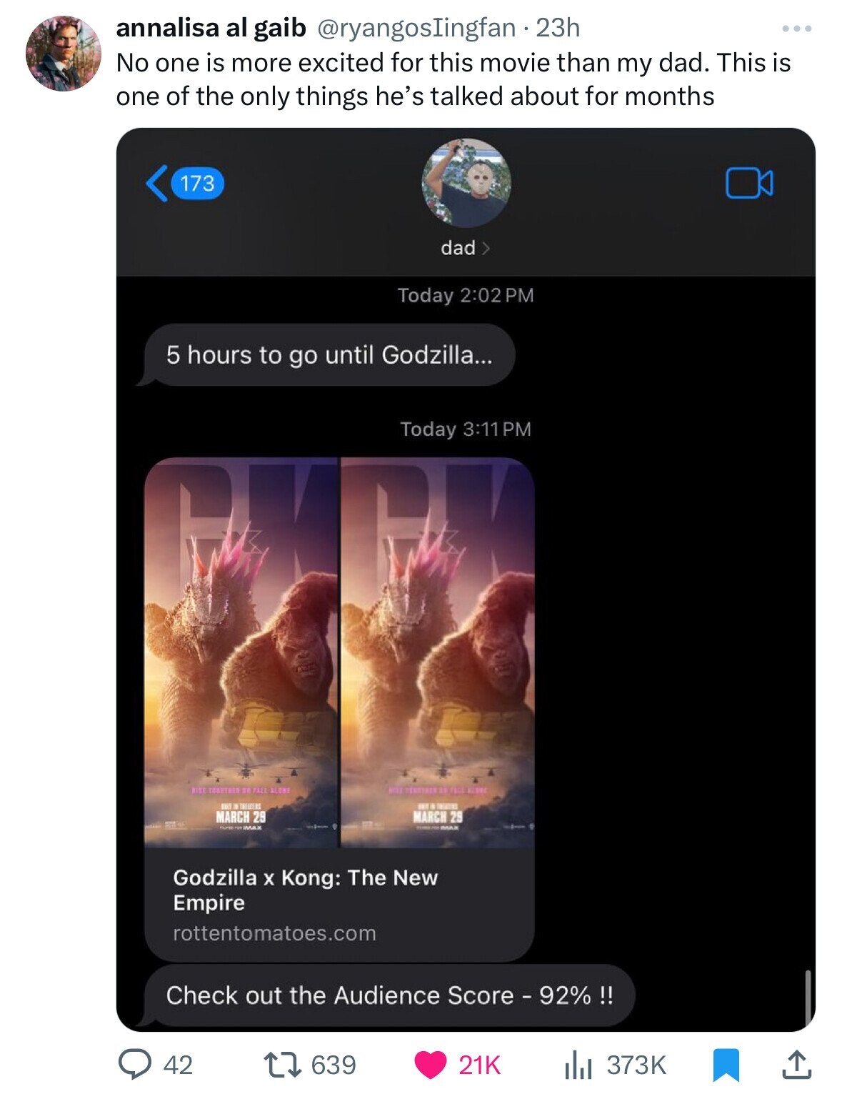 screenshot - annalisa al gaib 23h No one is more excited for this movie than my dad. This is one of the only things he's talked about for months 173 dad > Today 5 hours to go until Godzilla... Rise Together So Fall Alobe March 29 Max Today March 29 Godzil