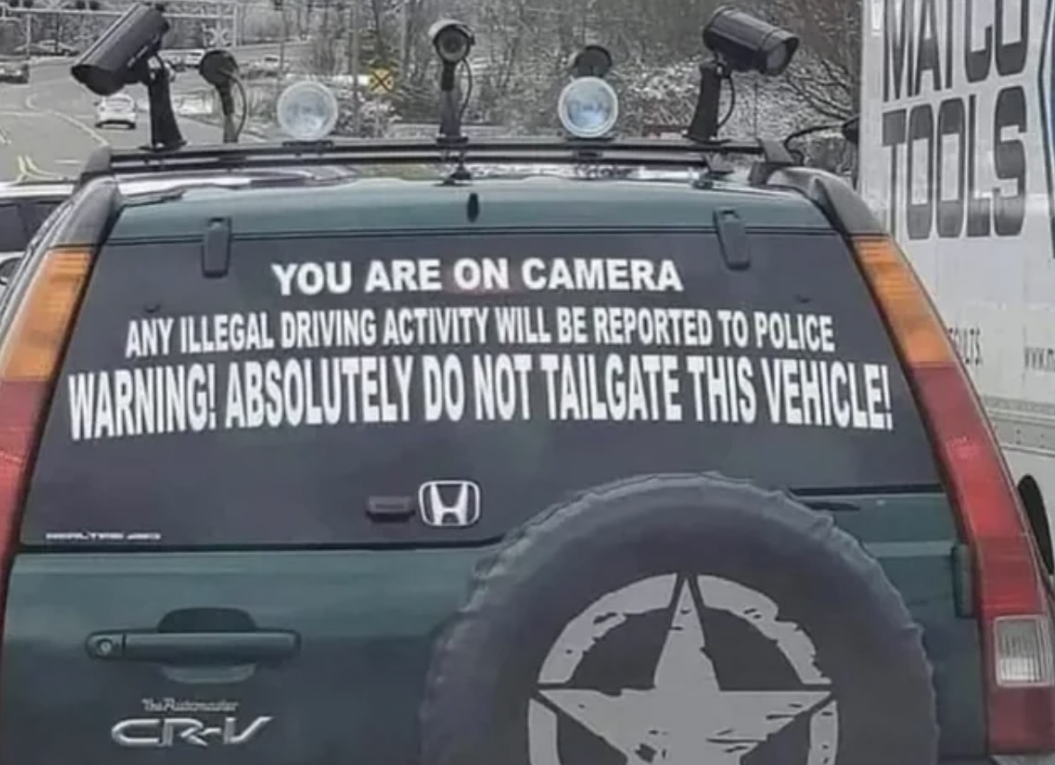 crv meme - You Are On Camera Any Illegal Driving Activity Will Be Reported To Police Warning! Absolutely Do Not Tailgate This Vehicle! The Rationauter CrV H
