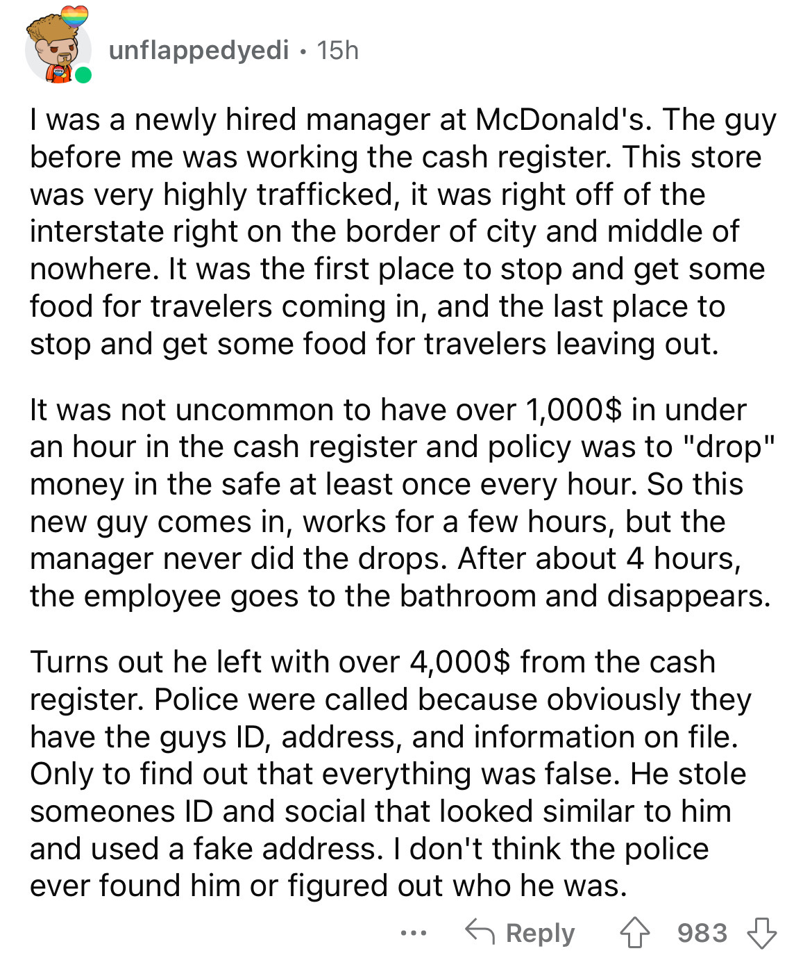 document - unflappedyedi 15h I was a newly hired manager at McDonald's. The guy before me was working the cash register. This store was very highly trafficked, it was right off of the interstate right on the border of city and middle of nowhere. It was th