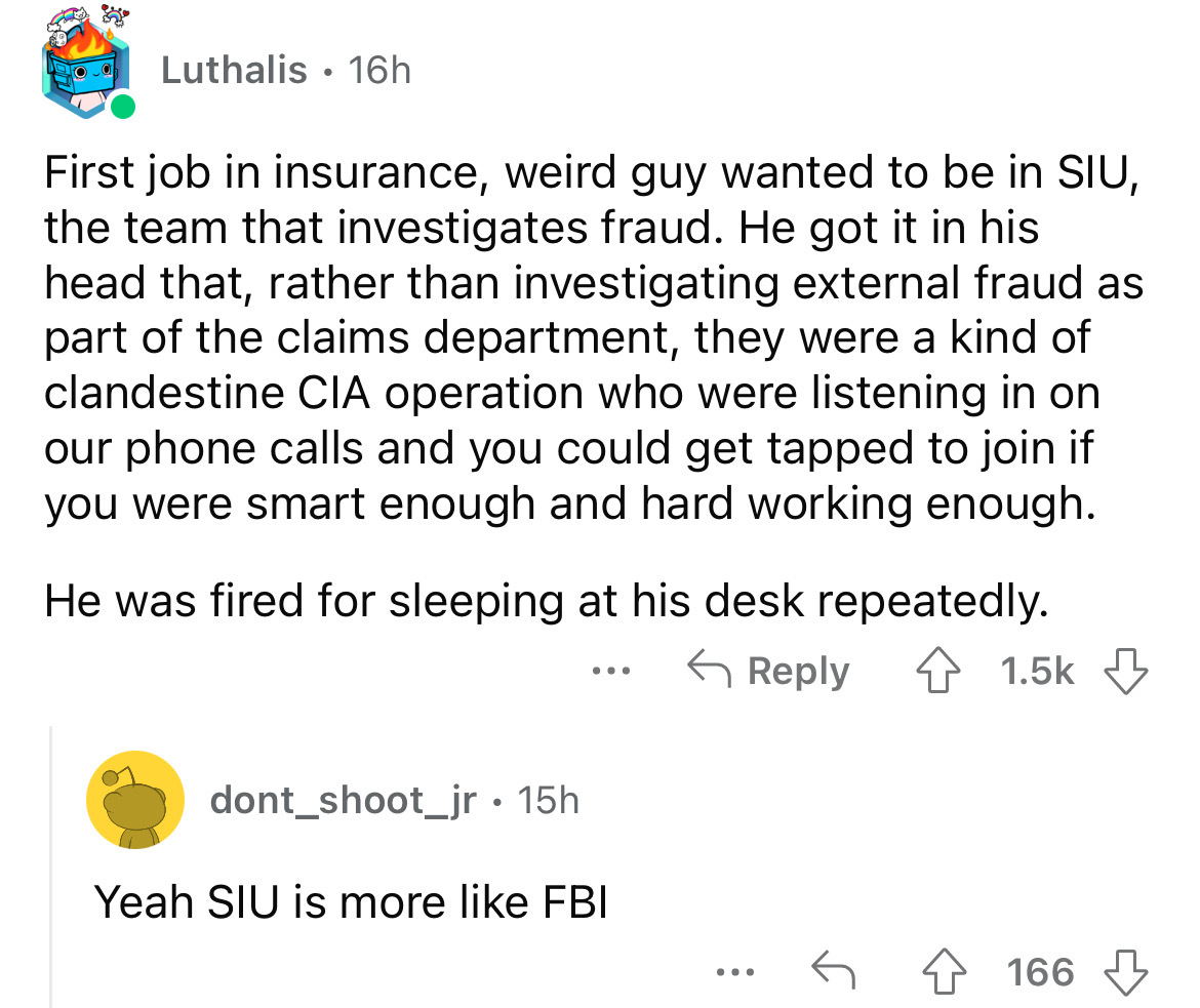 screenshot - Luthalis 16h . First job in insurance, weird guy wanted to be in Siu, the team that investigates fraud. He got it in his head that, rather than investigating external fraud as part of the claims department, they were a kind of clandestine Cia