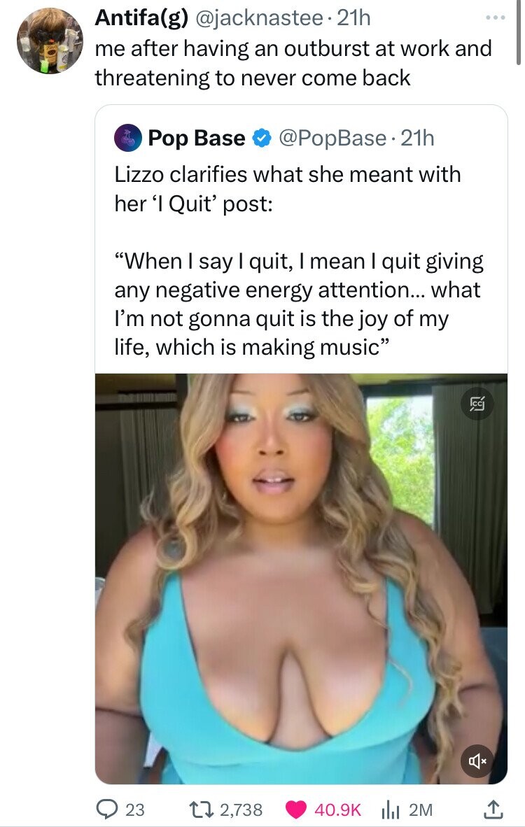 blond - Antifag . 21h me after having an outburst at work and threatening to never come back Pop Base 21h Lizzo clarifies what she meant with her 'I Quit' post "When I say I quit, I mean I quit giving any negative energy attention... what I'm not gonna qu