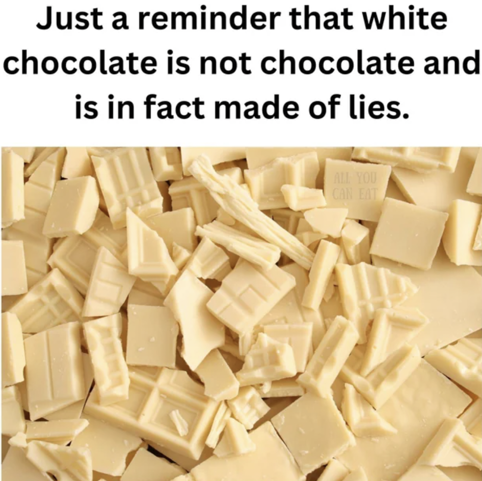 white chocolate texture - Just a reminder that white chocolate is not chocolate and is in fact made of lies. Car Eat