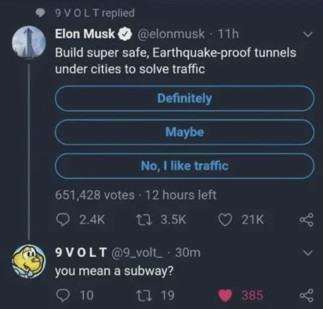 screenshot - 9 Volt replied Elon Musk 11h Build super safe, Earthquakeproof tunnels under cities to solve traffic Definitely Maybe No, I traffic 651,428 votes 9VOLT .30m you mean a subway? 1 19 385