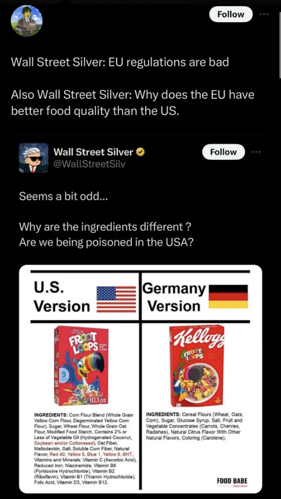 screenshot - Wall Street Silver Eu regulations are bad Also Wall Street Silver Why does the Eu have better food quality than the Us. Wall Street Silver Seems a bit odd... Why are the ingredients different? Are we being poisoned in the Usa? U.S. Version Ge