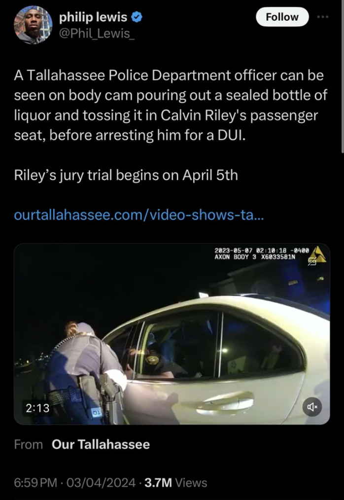 screenshot - philip lewis Lewis A Tallahassee Police Department officer can be seen on body cam pouring out a sealed bottle of liquor and tossing it in Calvin Riley's passenger seat, before arresting him for a Dui. Riley's jury trial begins on April 5th…