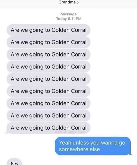 Golden Corral - Grandma > Message Today Are we going to Golden Corral Are we going to Golden Corral Are we going to Golden Corral Are we going to Golden Corral Are we going to Golden Corral Are we going to Golden Corral Are we going to Golden Corral Are w