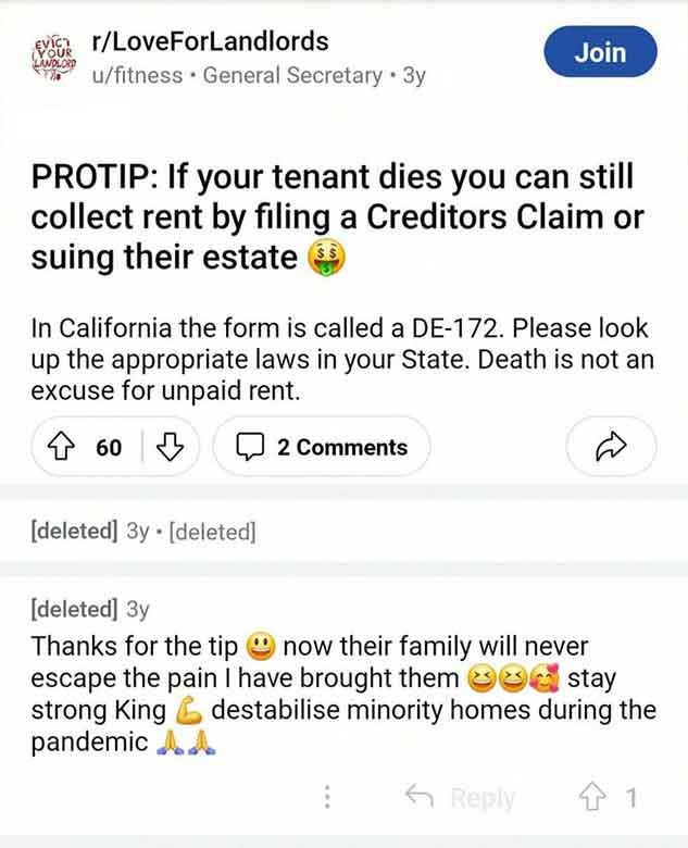 screenshot - Evict Your Landlord rLoveForLandlords ufitness General Secretary 3y Join Protip If your tenant dies you can still collect rent by filing a Creditors Claim or suing their estate In California the form is called a De172. Please look up the appr