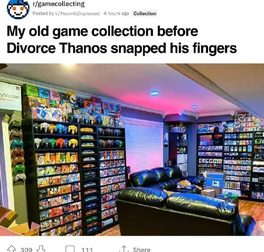 divorce thanos - rgamecollecting Posted by uRecently Depressed 4 hours ago Collection My old game collection before Divorce Thanos snapped his fingers yStation 309 . 111 Cecece
