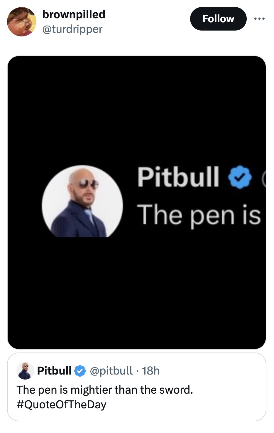 screenshot - brownpilled ... Pitbull The pen is Pitbull . 18h The pen is mightier than the sword.