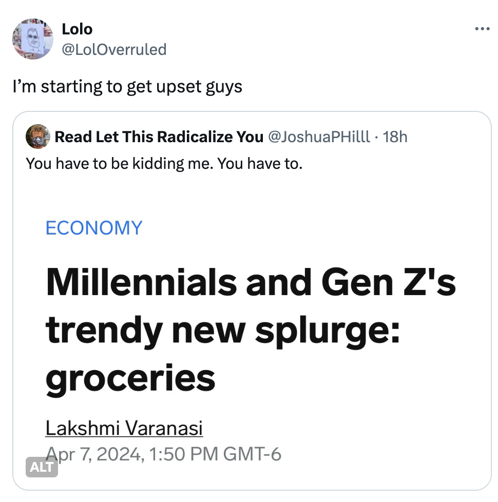 screenshot - Lolo I'm starting to get upset guys Read Let This Radicalize You . 18h You have to be kidding me. You have to. Alt Economy Millennials and Gen Z's trendy new splurge groceries Lakshmi Varanasi , Gmt6