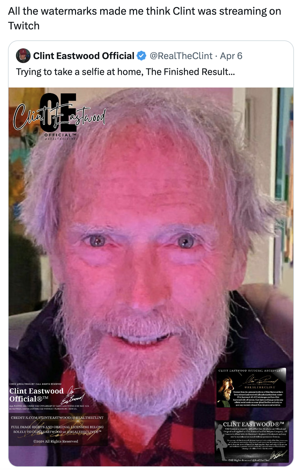 photo caption - All the watermarks made me think Clint was streaming on Twitch Clint Eastwood Official Apr 6 Trying to take a selfie at home, The Finished Result... Officialy Clint Eastwood Official Clint EARTHodbe