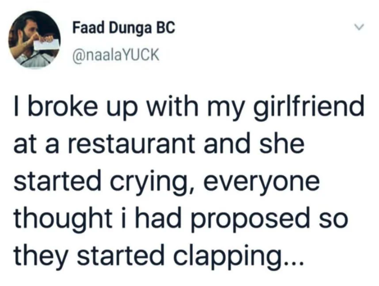 screenshot - Faad Dunga Bc I broke up with my girlfriend at a restaurant and she started crying, everyone thought i had proposed so they started clapping...