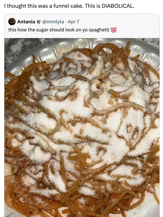 waxworm - I thought this was a funnel cake. This is Diabolical. Antania Apr 7 this how the sugar should look on yo spaghetti 100